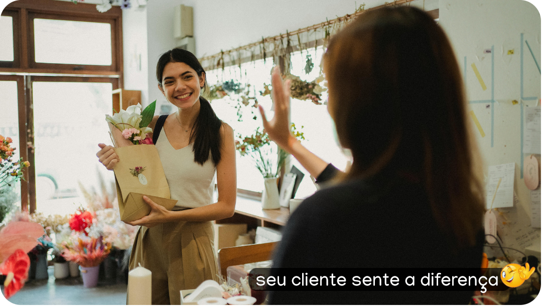 Seu cliente sente a diferença